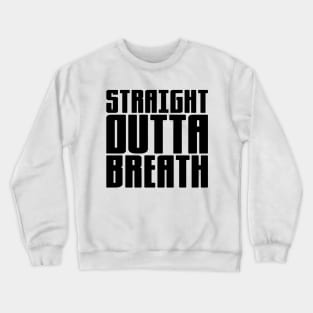 Straight Outta Breath Crewneck Sweatshirt